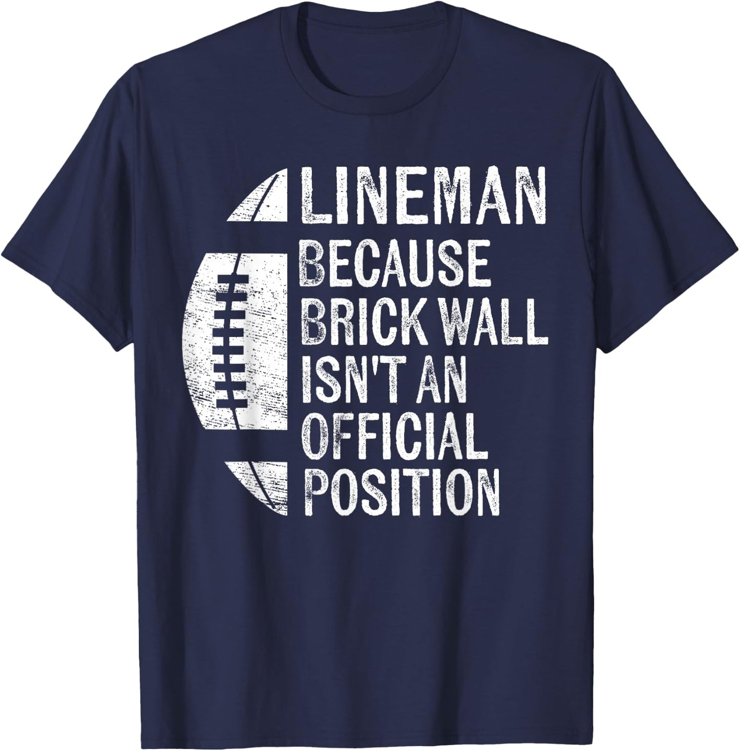 Lineman Because Brick Wall Isn't Official Position Football T-Shirt - T-Shirt | Navy