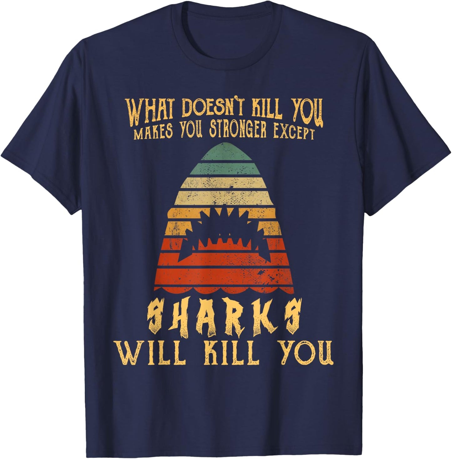 What Doesn't Kill You Sharks Will Kill You Vintage T Shirt T-Shirt - T-Shirt | Navy