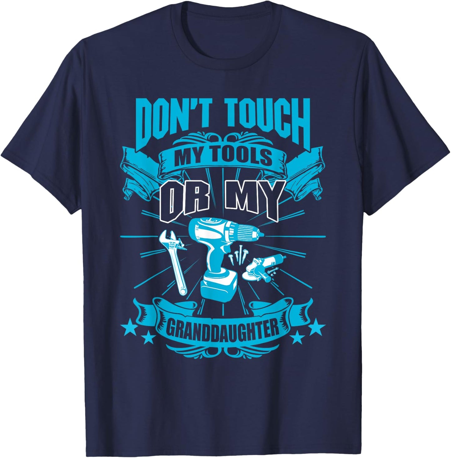 Don't Touch My Tool Or My Granddaughter Funny T-Shirt - T-Shirt | Navy