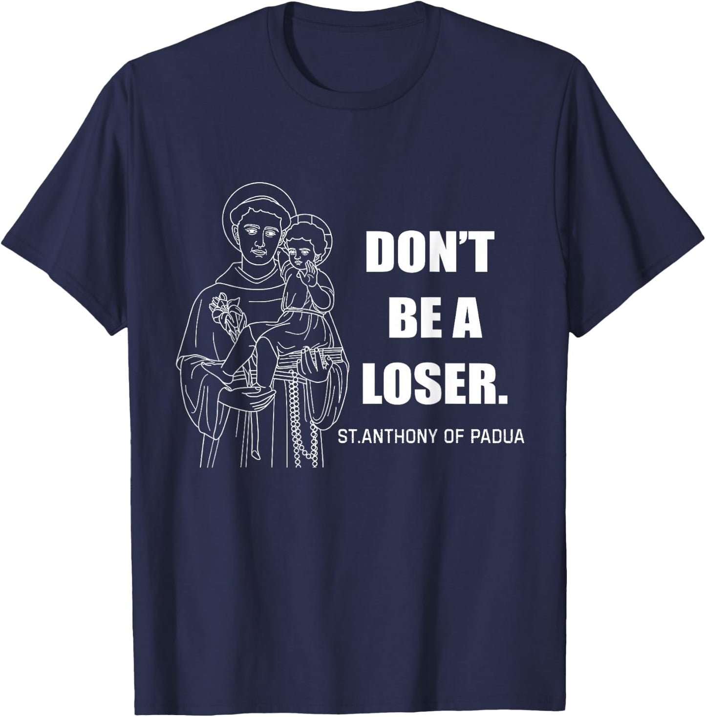 Don't Be A Loser St Anthony of Padua T-Shirt - T-Shirt | Navy