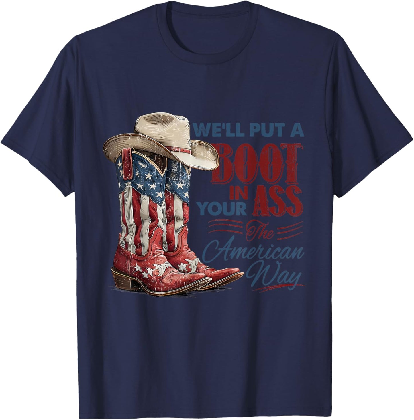 We'll Put A Boot in Your Ass Western Cowgirl 4th of July T-Shirt - T-Shirt | Navy