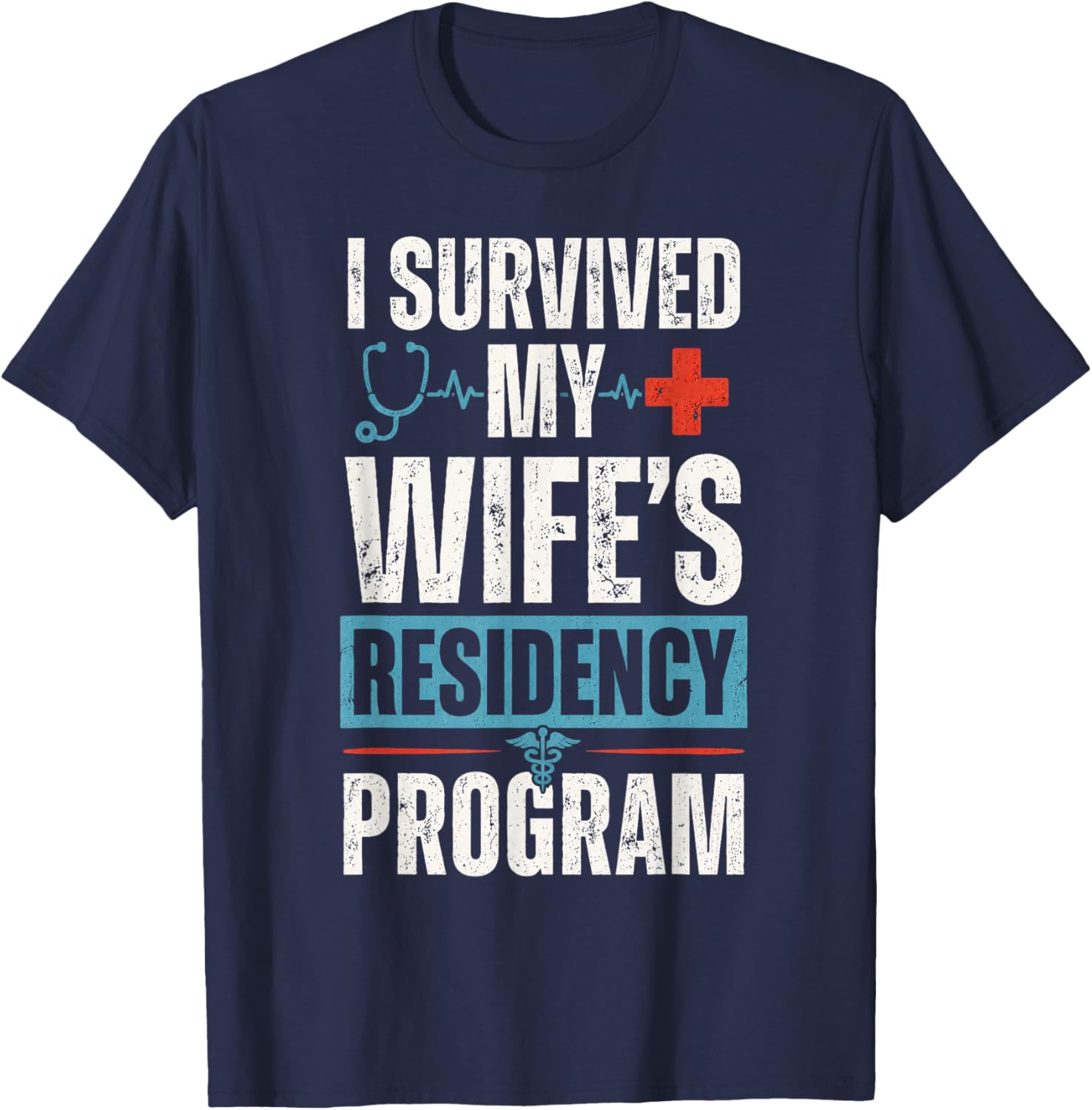 I Survived My Wife's Residency Program Medical Graduation T-Shirt - T-Shirt | Navy