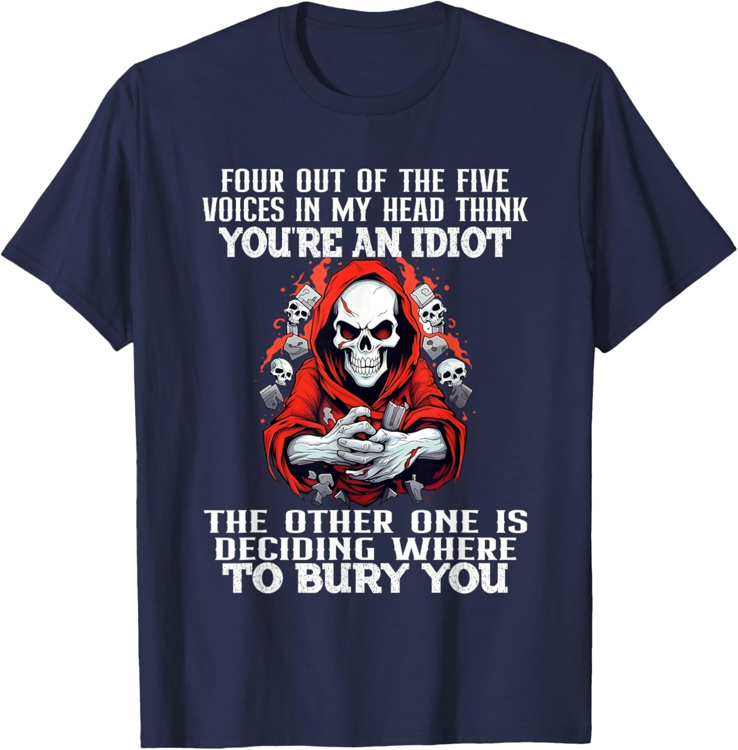 Four Out Of The Five Voices In My Head Think You're An Idiot T-Shirt - T-Shirt | Navy
