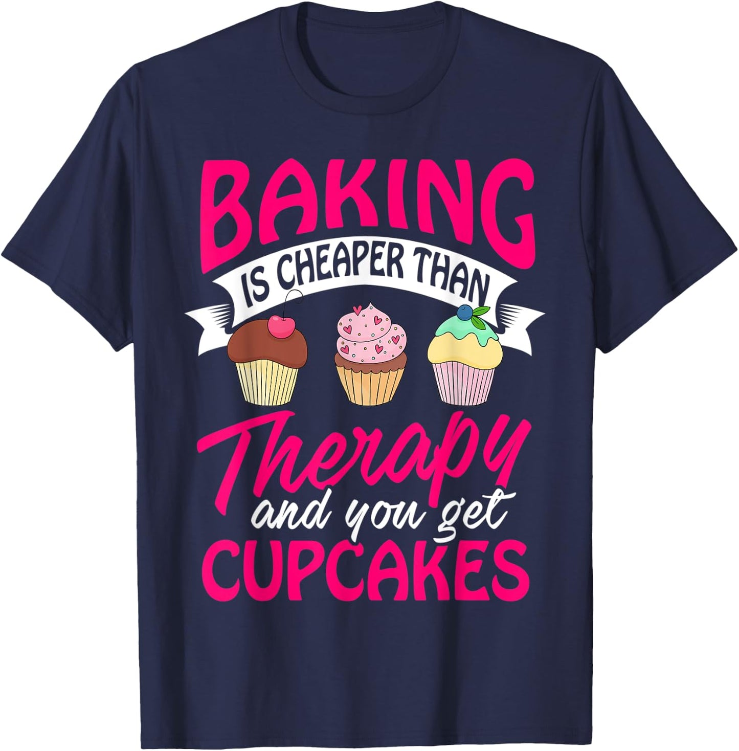 Baking is cheaper than Therapy T Shirt funny Women Men T-Shirt - T-Shirt | Navy