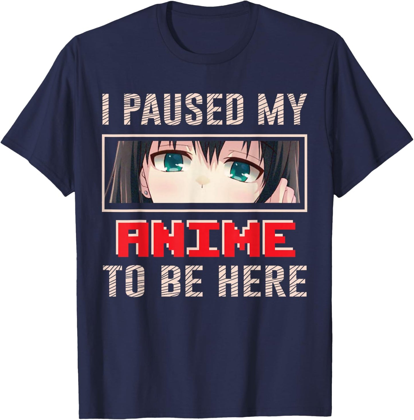 I Paused My Anime To Be Here Japan Japanese Manga Anime T-Shirt - T-Shirt | Navy
