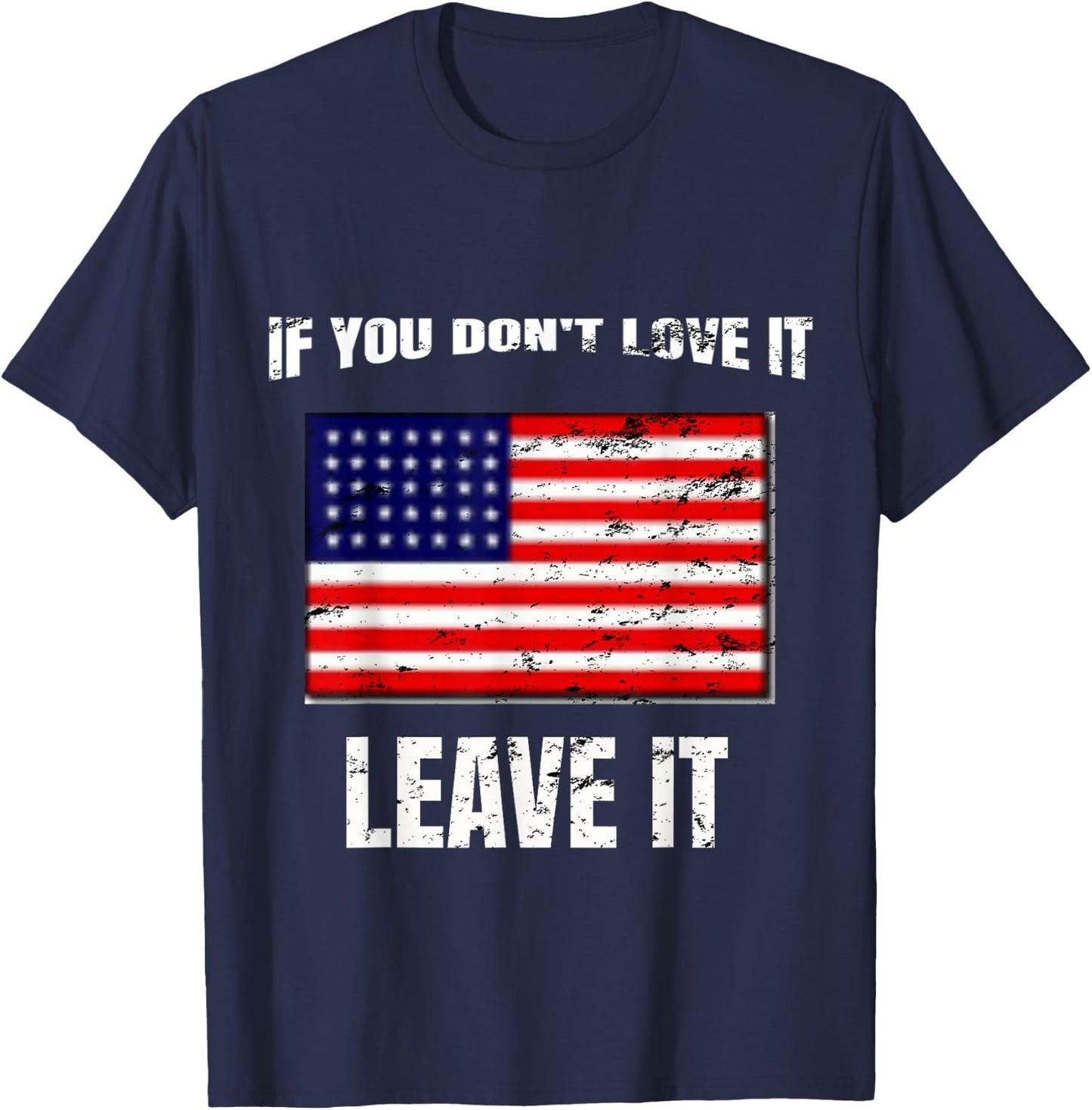 If You Don't Love It Leave It I 4th of July Women Kids Men T-Shirt - T-Shirt | Navy