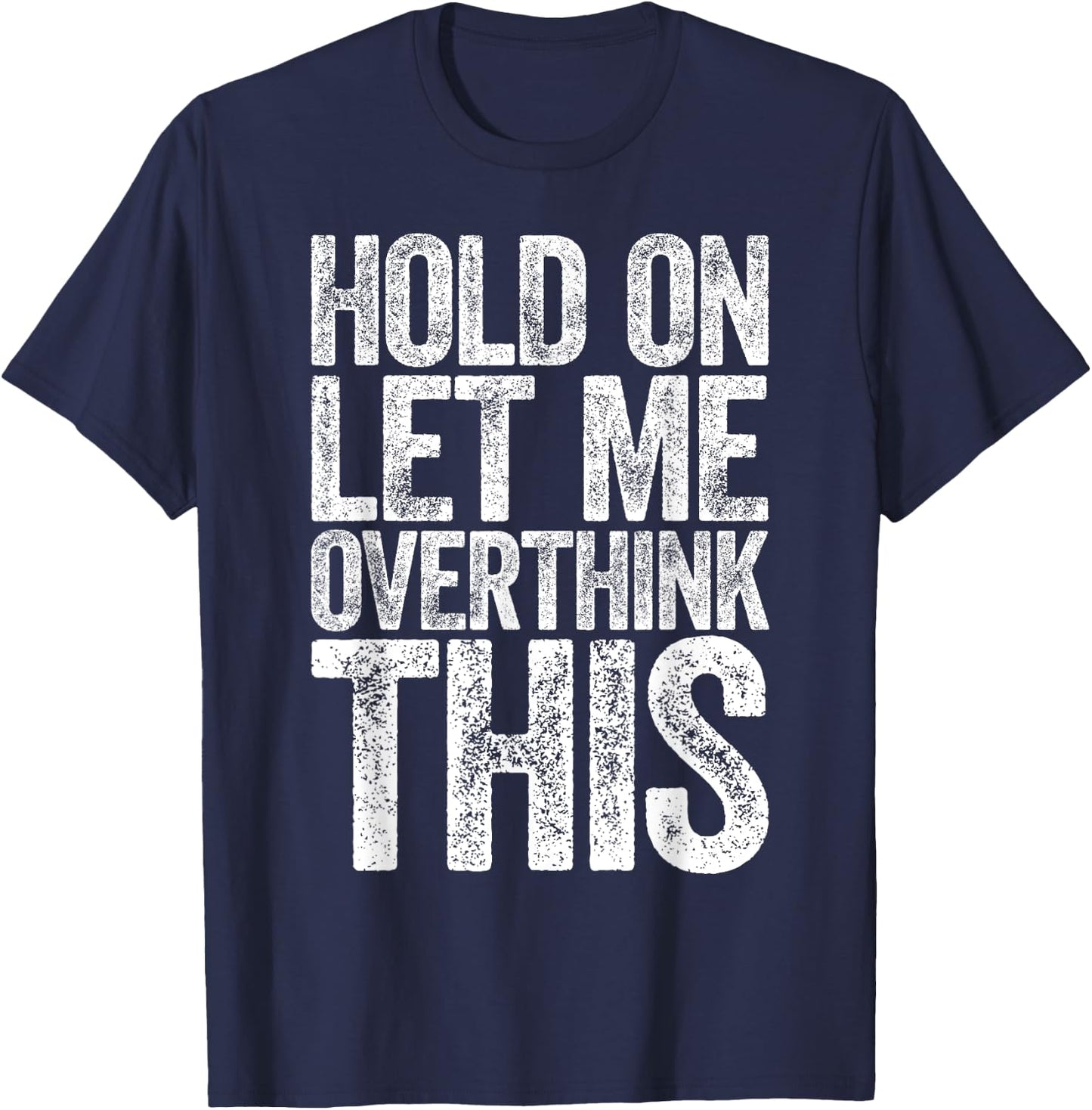 Hold On Let Me Overthink This Shirt Funny Quote Overthinking T-Shirt - T-Shirt | Navy