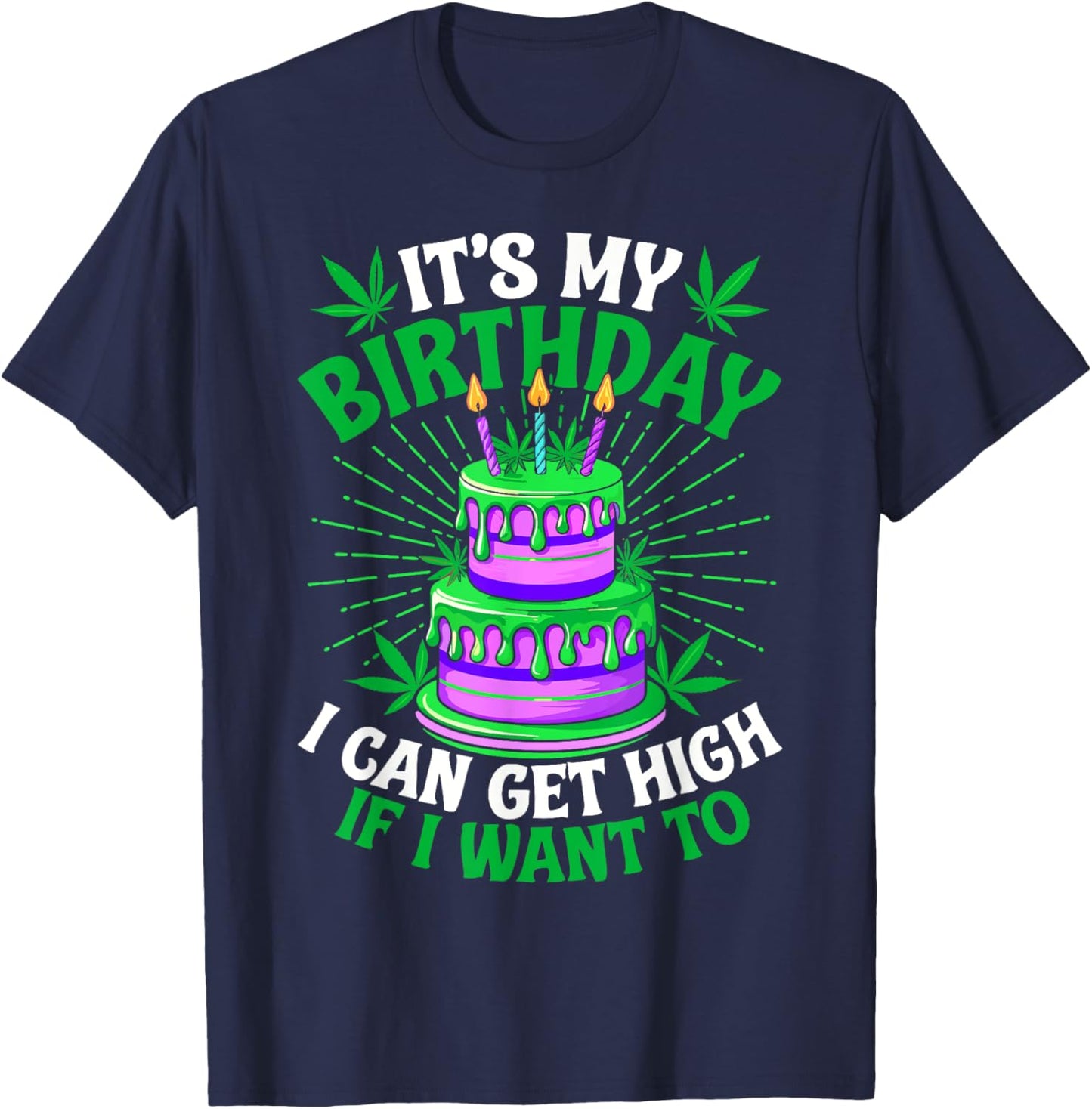 It's My Birthday I Can Get High If I Want To Funny Marijuana T-Shirt - T-Shirt | Navy