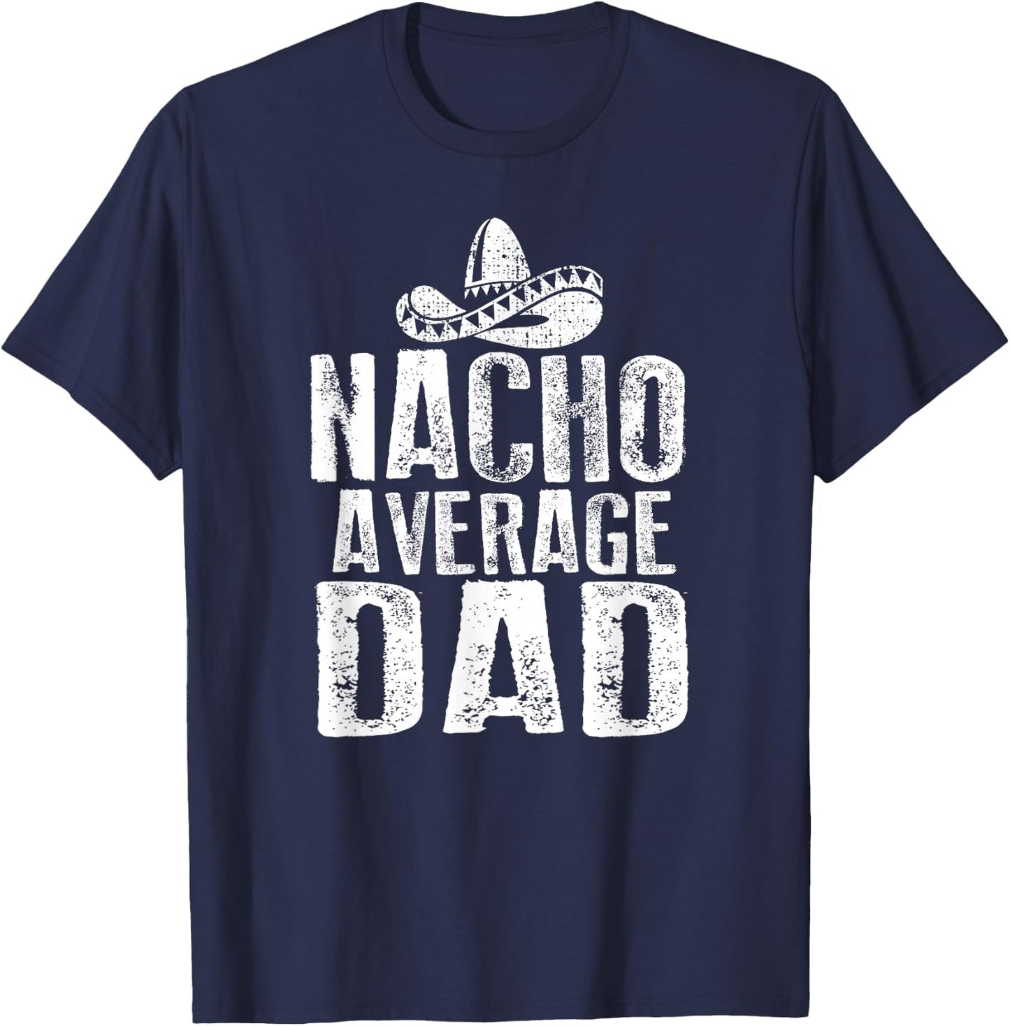 Nacho Average Dad Shirt Funny Mexican T-Shirt - T-Shirt | Navy