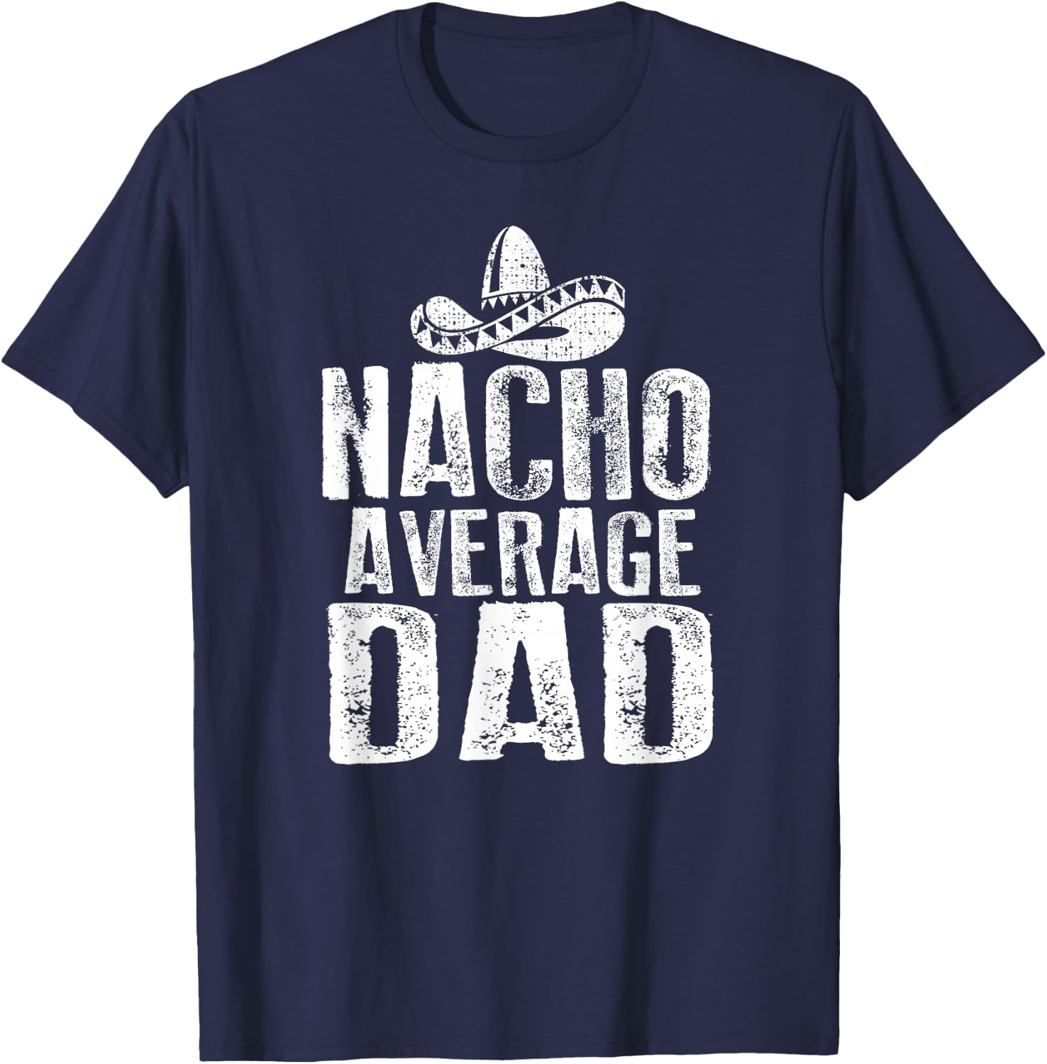 Nacho Average Dad Shirt Funny Mexican T-Shirt - T-Shirt | Navy