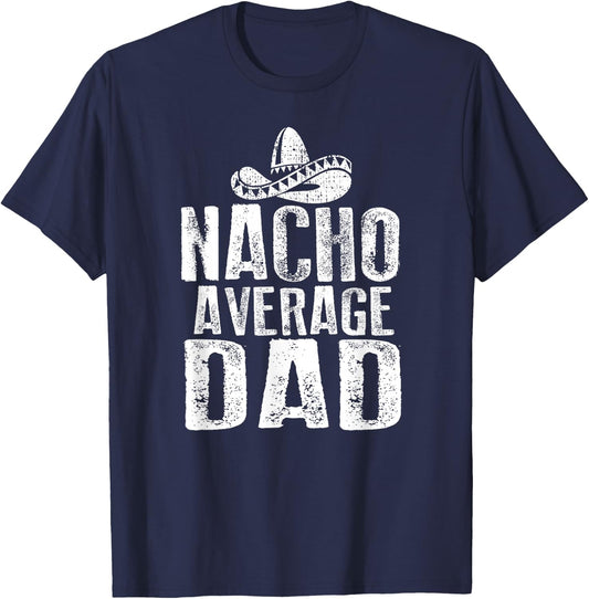Nacho Average Dad Shirt Funny Mexican T-Shirt - T-Shirt | Navy