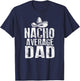 Nacho Average Dad Shirt Funny Mexican T-Shirt - T-Shirt | Navy