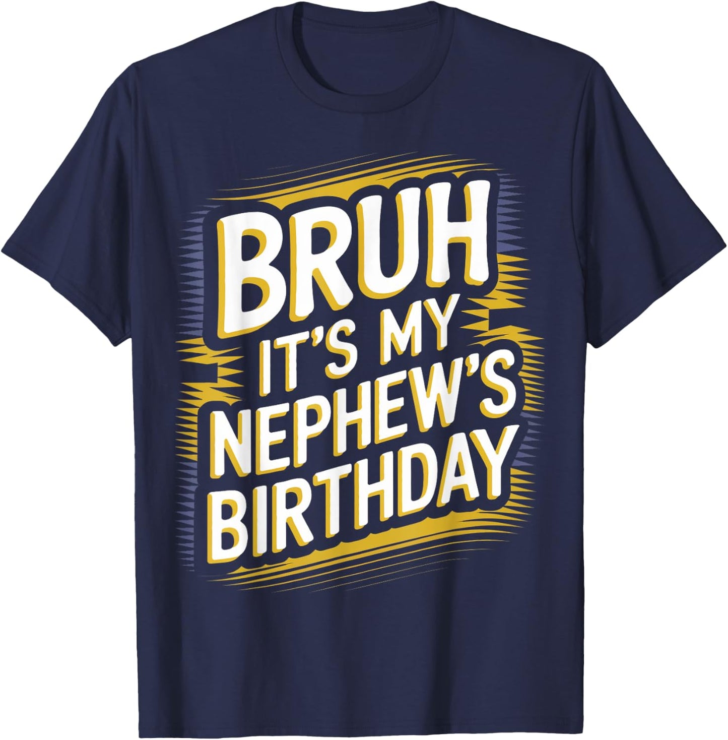Bruh It's My Nephew's Birthday For Uncle Nephew Birthday T-Shirt - T-Shirt | Navy