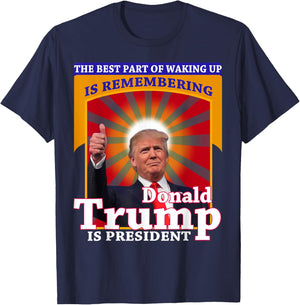 The Best Part of Waking Up is Remembering Donald Trump Shirt T-Shirt - T-Shirt | Navy