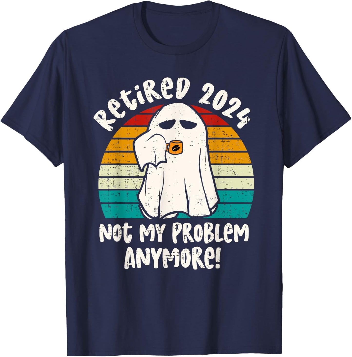 Ghost Retired 2024 not my problem anymore Halloween Retired T-Shirt - T-Shirt | Navy