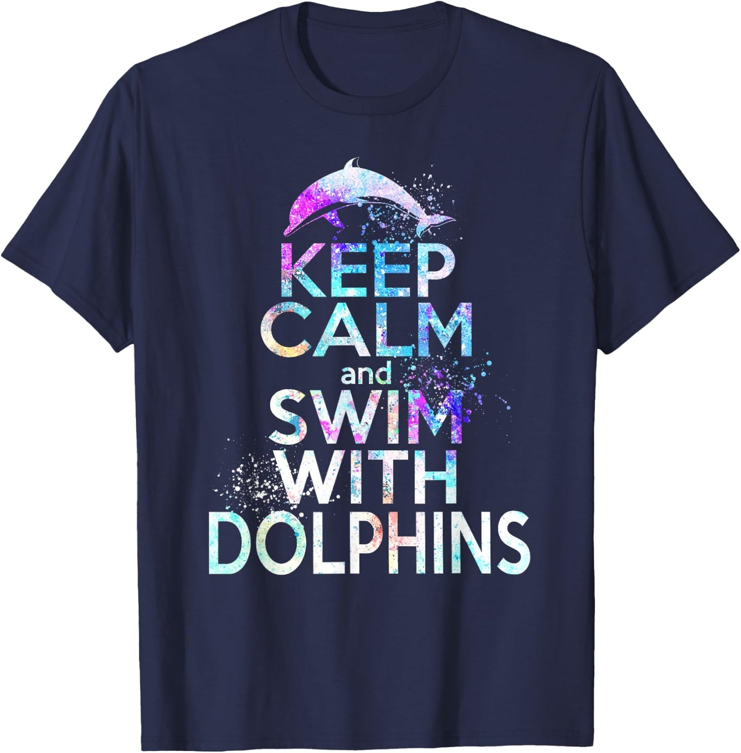 KEEP CALM & SWIM WITH DOLPHINS Funny Dolphin Lover Graphic T-Shirt - T-Shirt | Navy