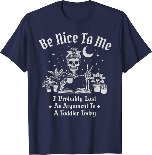 Be Nice to Me I Probably Lost an Argument to A Toddler Today T-Shirt - T-Shirt | Navy