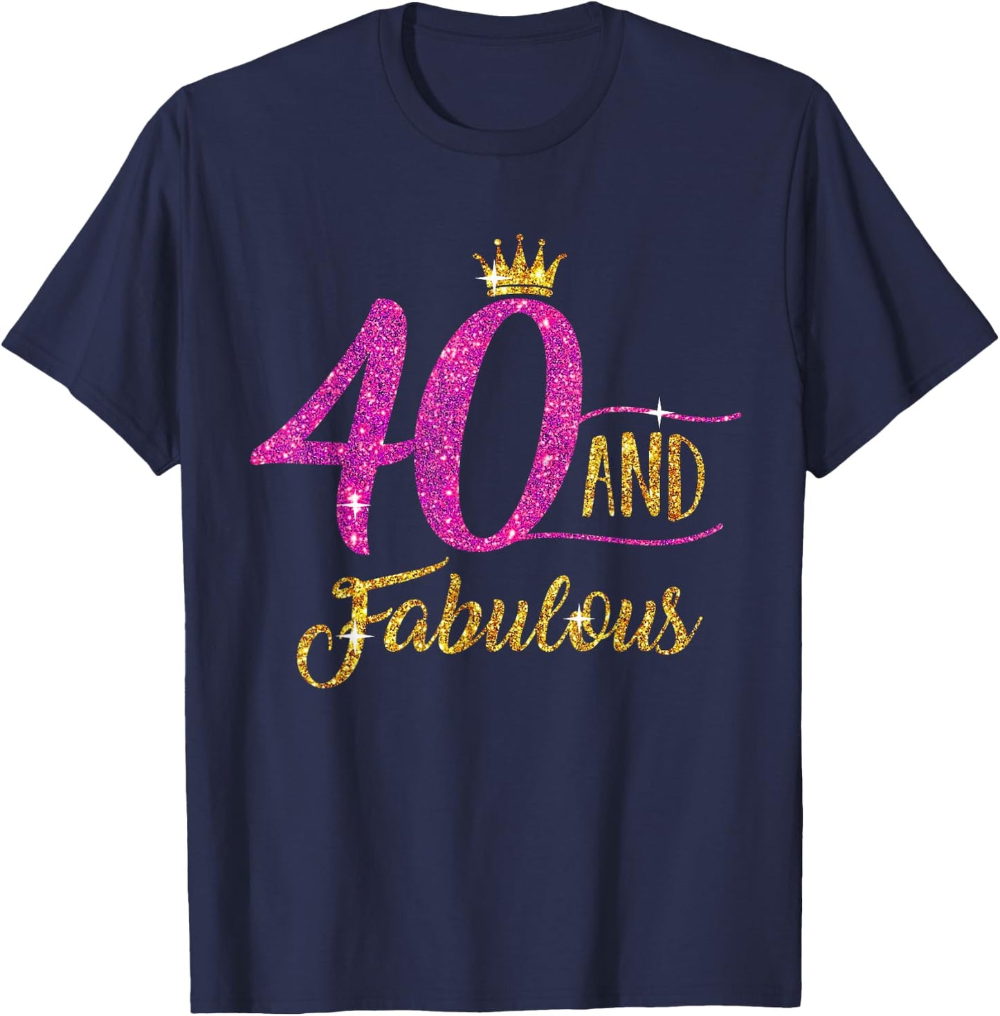 40 and Fabulous 40th Birthday Gift 40 yrs Old B-Day T-Shirt - T-Shirt | Navy