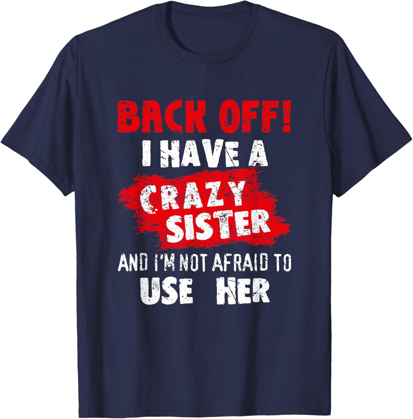 Back Off I Have A Crazy Sister Shirt Hilarious Family Gifts T-Shirt - T-Shirt | Navy