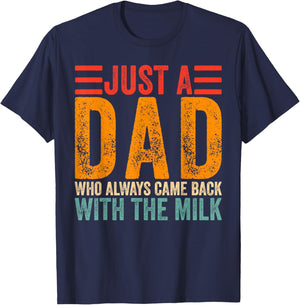 Just A Dad Who Always Came Back With The Milk T-Shirt - T-Shirt | Navy