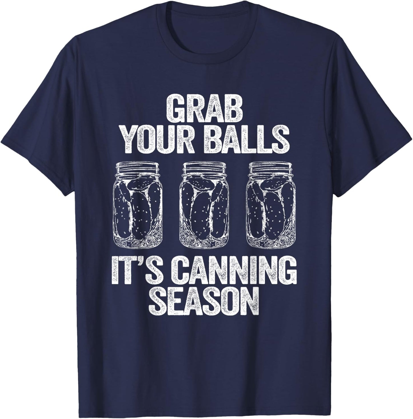 Grab Your Balls It's Canning Season Apparel Canner Mason Jar T-Shirt - T-Shirt | Navy