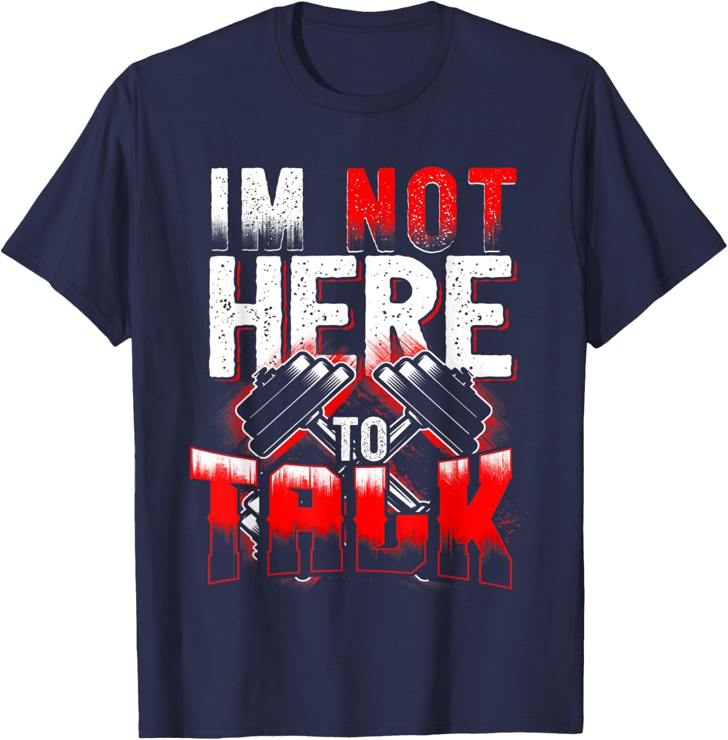 I'm Not Here to Talk at The Gym Fitness T-Shirt - T-Shirt | Navy