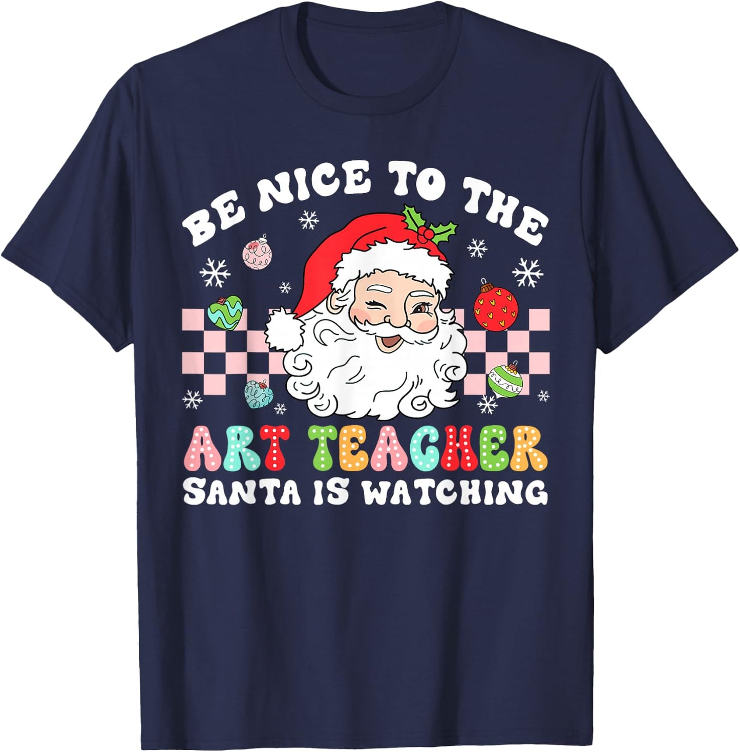 Be Nice To The Art Teacher Santa Is Watching Christmas T-Shirt - T-Shirt | Navy