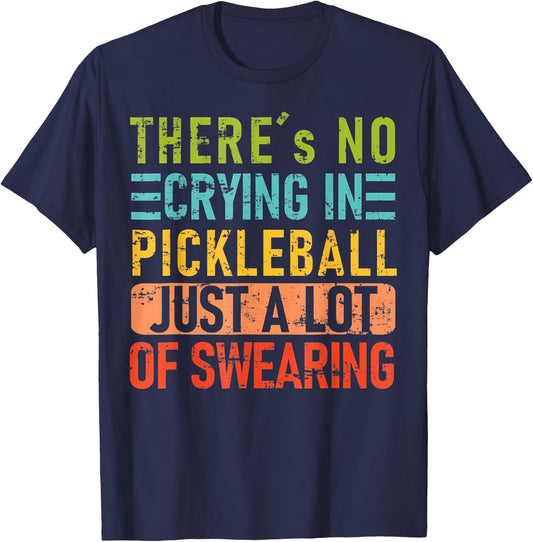 There's No Crying In Pickleball Just A Lot Of Swearing T-Shirt - T-Shirt | Navy