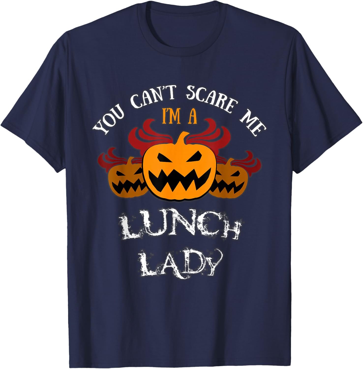 Halloween Costume: You Won't Scare Me I'm A Lunch Lady T-Shirt - T-Shirt | Navy