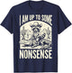 I Am Up to Some Nonsense T-Shirt - T-Shirt | Navy