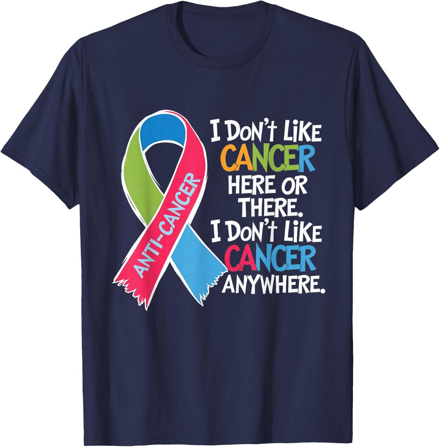 I Do Not Like Cancer Here Or There Apparel squad I Do Not Like Cancer Cancer Awareness Motivation T-Shirt - T-Shirt | Navy