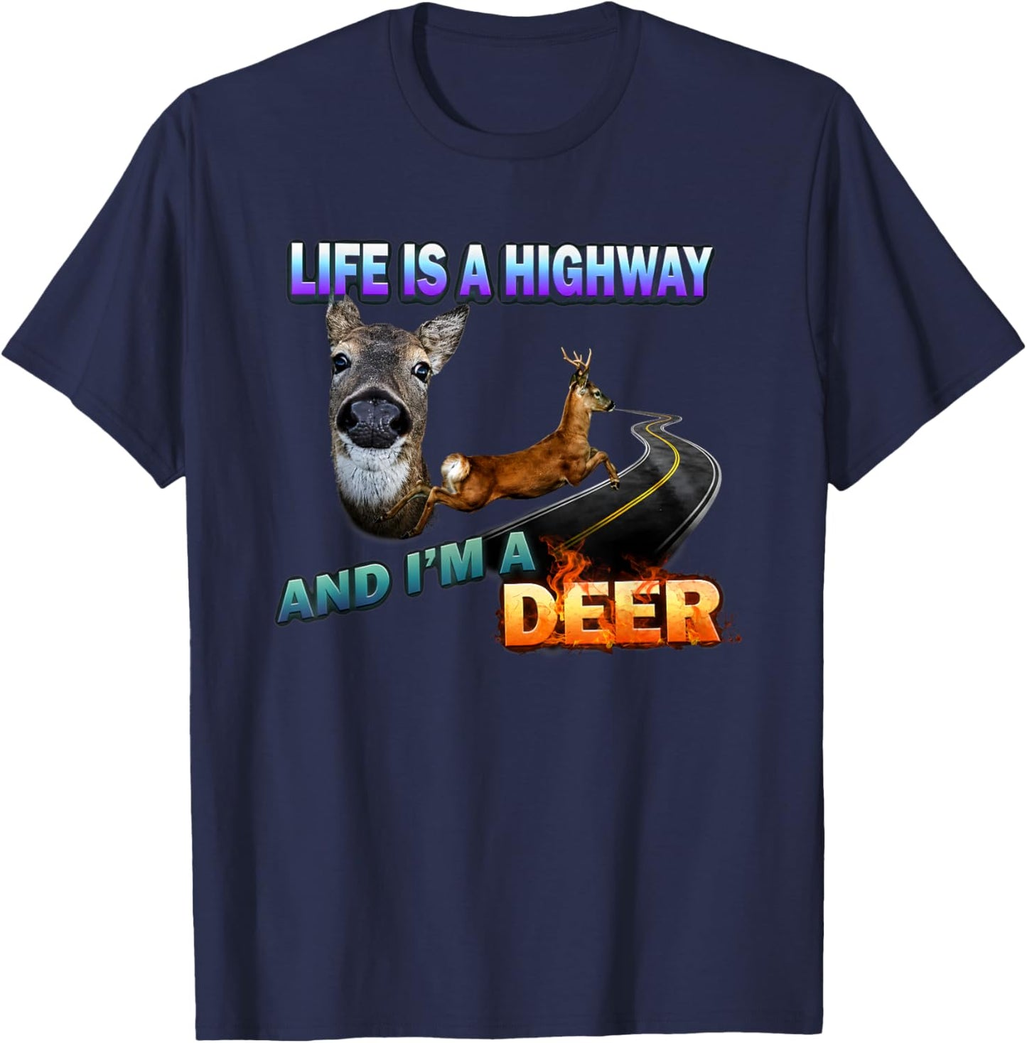 Life is A Highway and I'm A Deer T-Shirt - T-Shirt | Navy