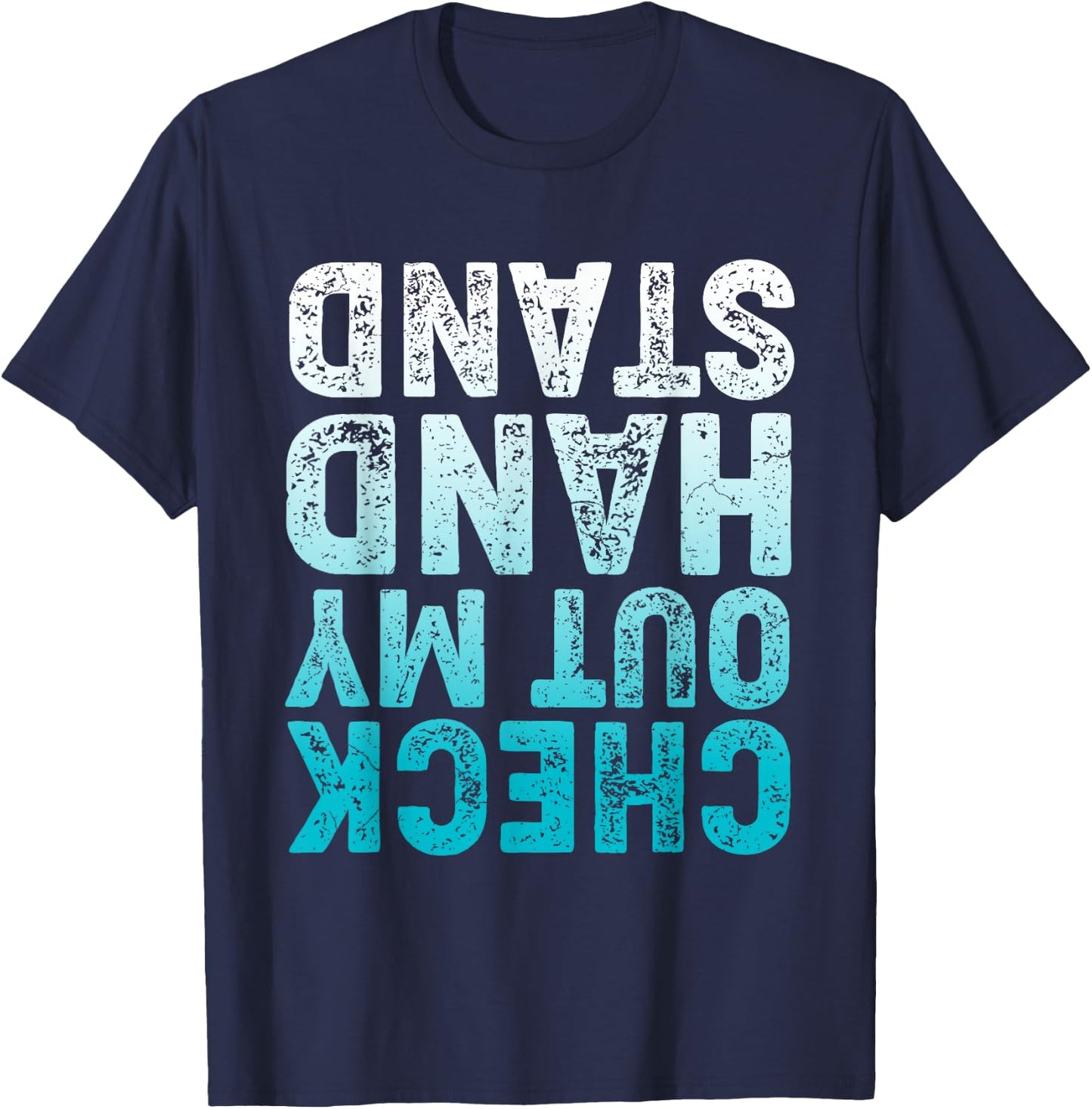 CHECK OUT MY HAND STAND Upside Down T-Shirt - T-Shirt | Navy