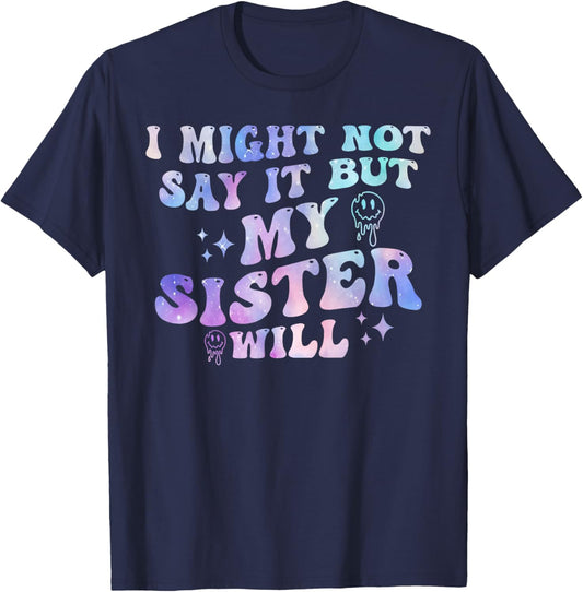 I Might Not Say It But My Sister Will Matching Sibling T-Shirt - T-Shirt | Navy
