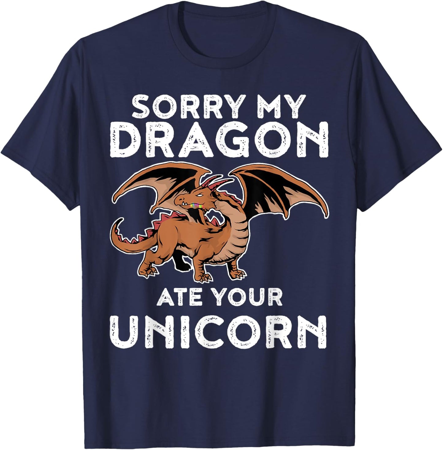 Sorry My Dragon Ate Your Unicorn | Funny Dragon Shirt T-Shirt - T-Shirt | Navy