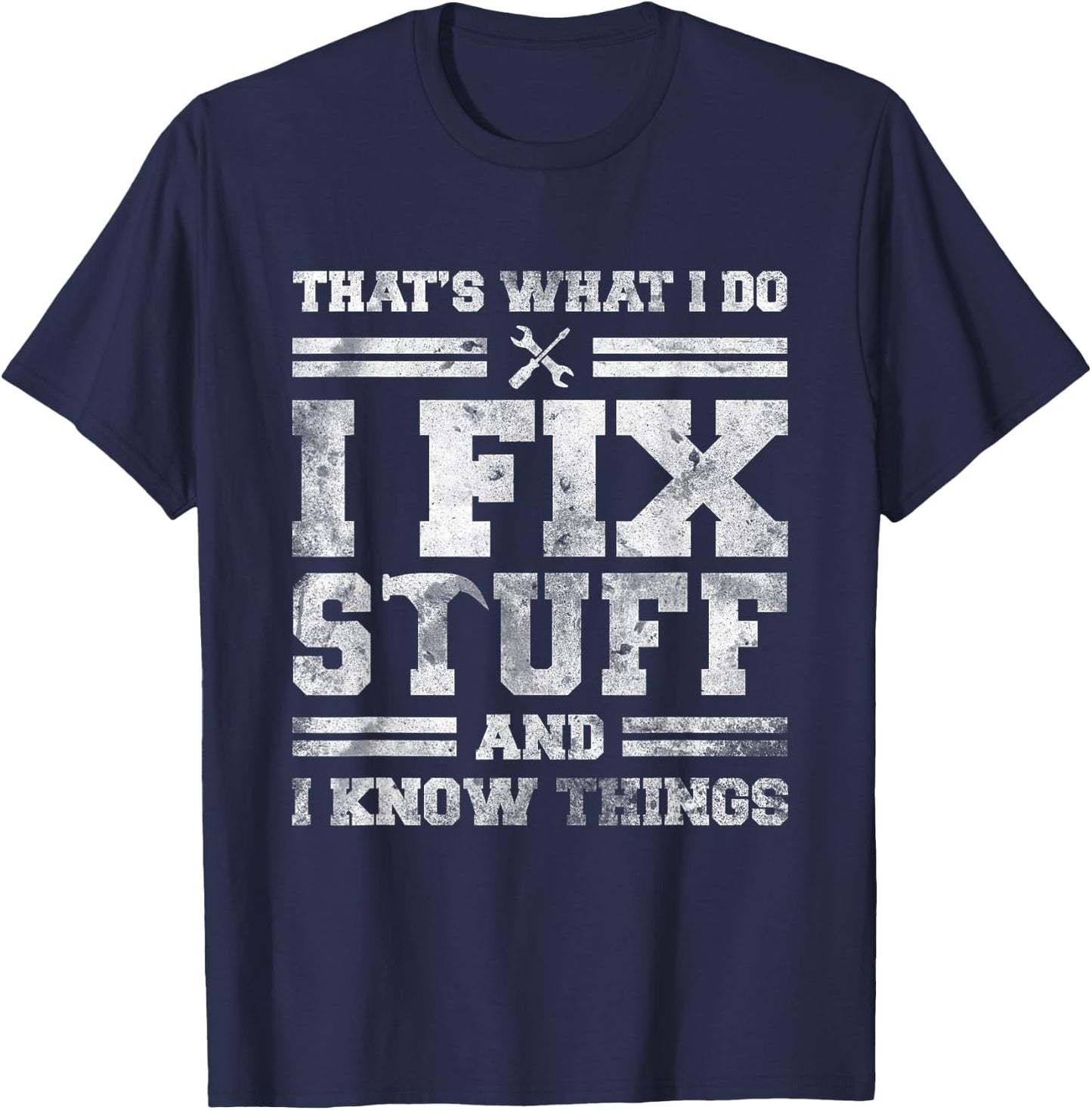 That's What I Do I Fix Stuff And I Know Things Funny Saying Short Sleeve T-Shirt - T-Shirt | Navy