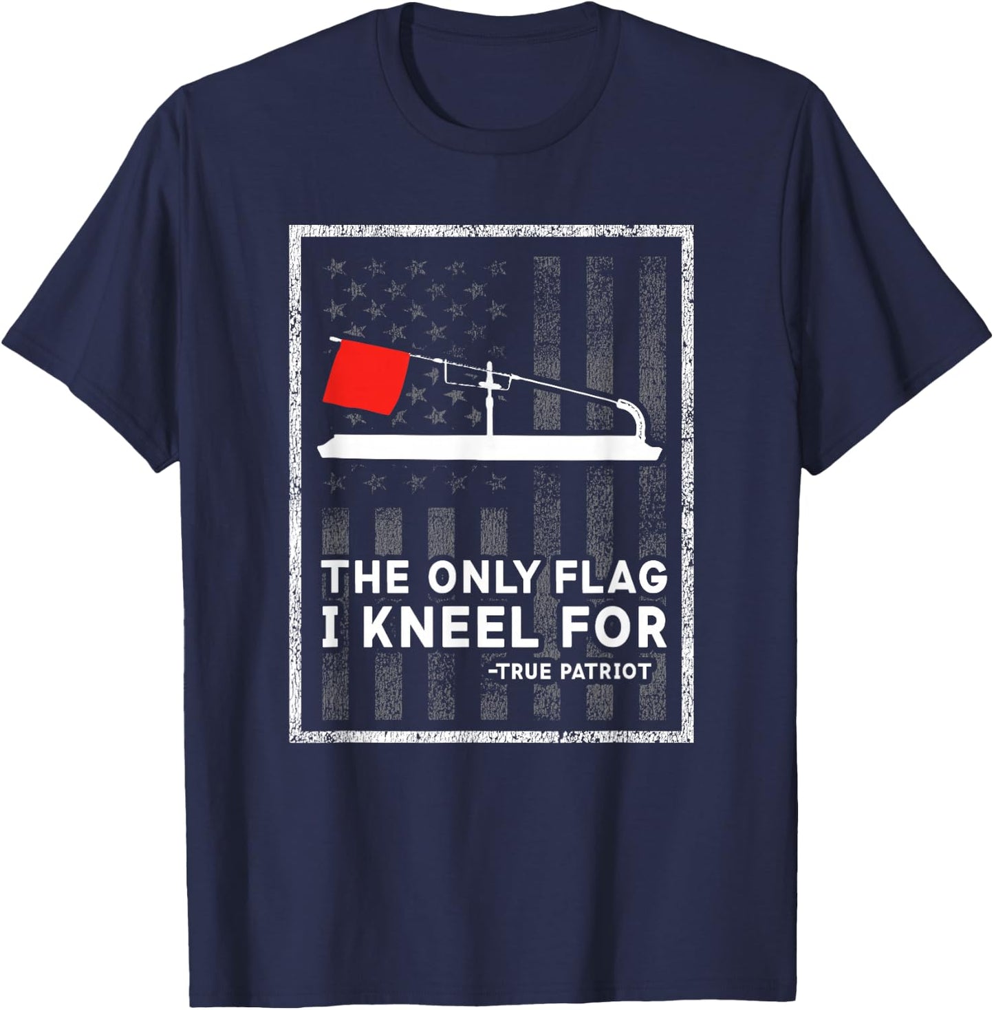 Ice Fishing Tip Up The Only Flag I Kneel for T-Shirt - T-Shirt | Navy