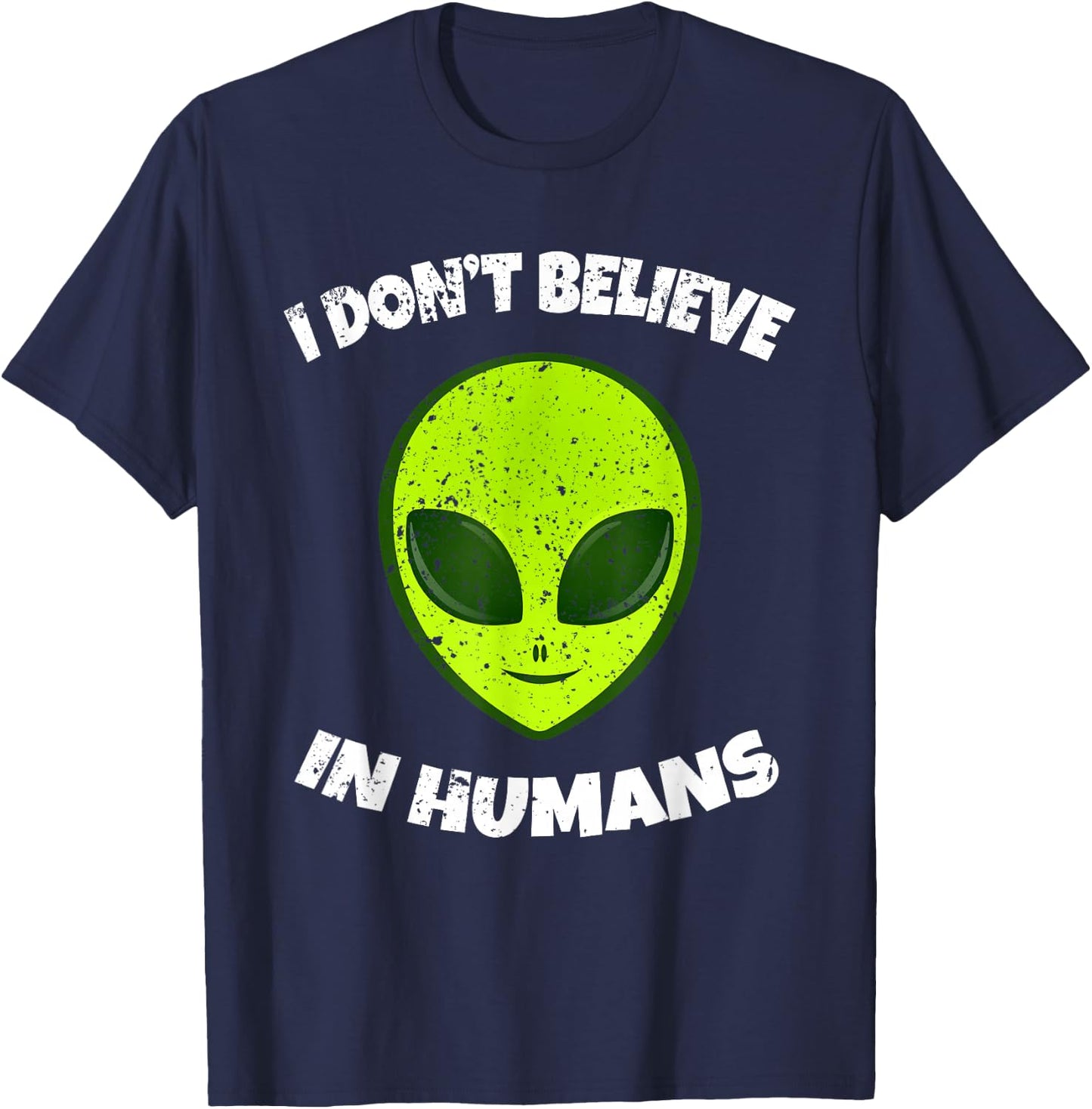 Green Alien I Don't Believe in Humans T-Shirt - T-Shirt | Navy