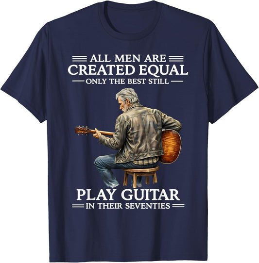All Men are Created Equal Only The Best Still Play Guitar in T-Shirt - T-Shirt | Navy