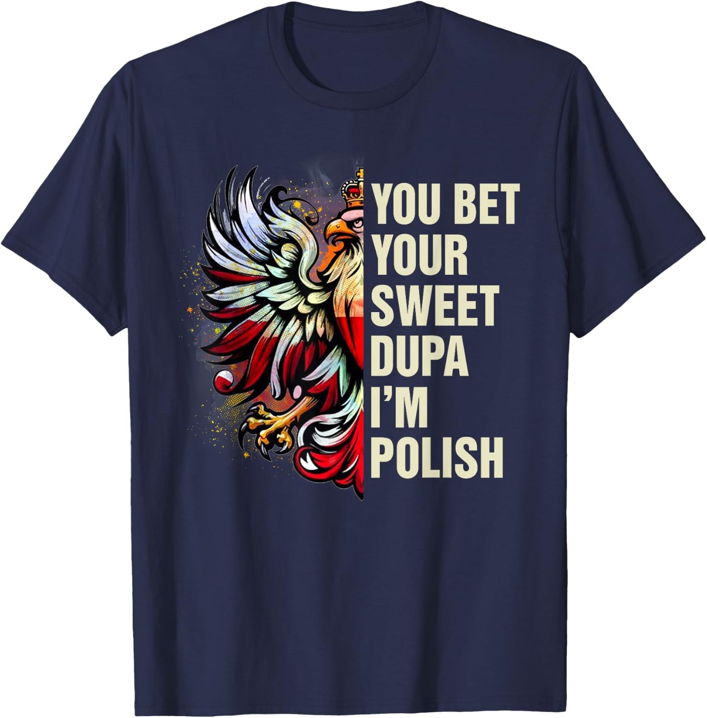 Dyngus Day Polish Pride You Bet Your Sweet Dupa I'm Polish T-Shirt - T-Shirt | Navy