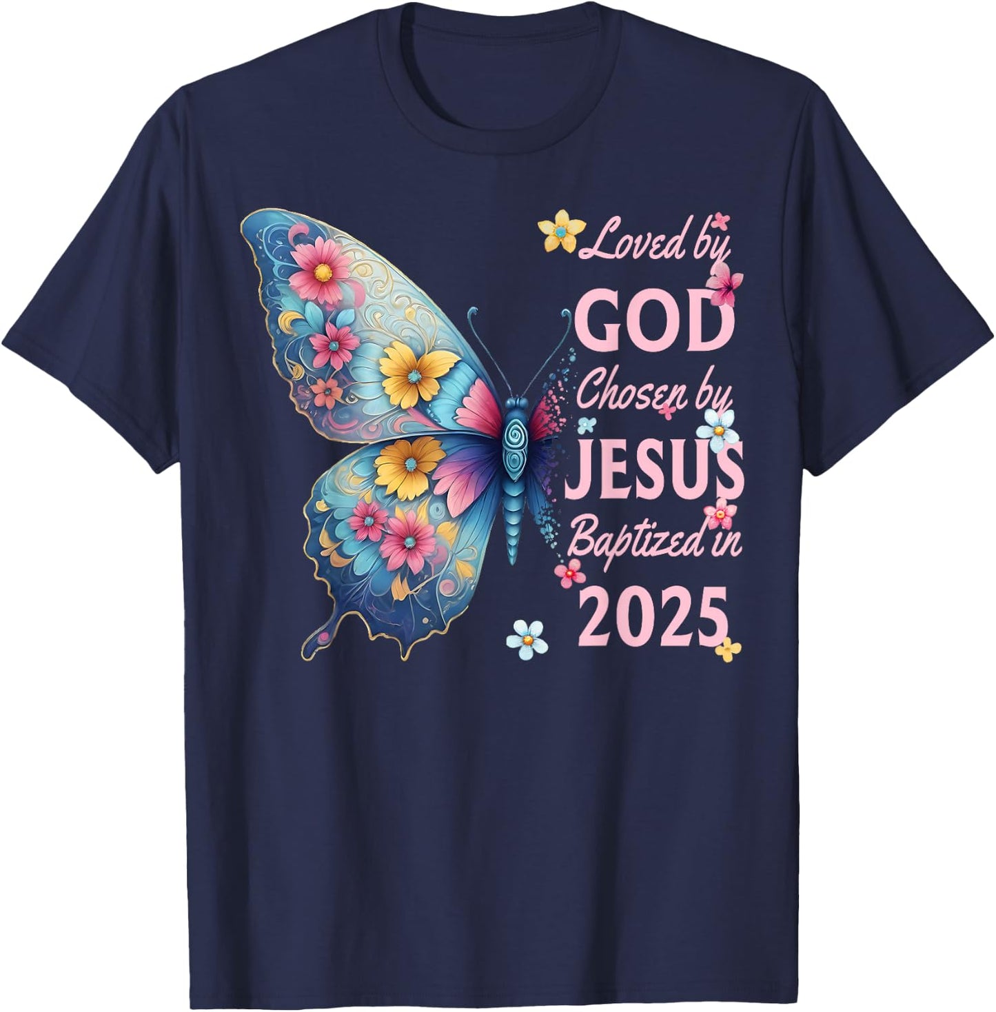 Loved By God Chosen By Jesus Baptized 2025 Butterfly Floral T-Shirt - T-Shirt | Navy