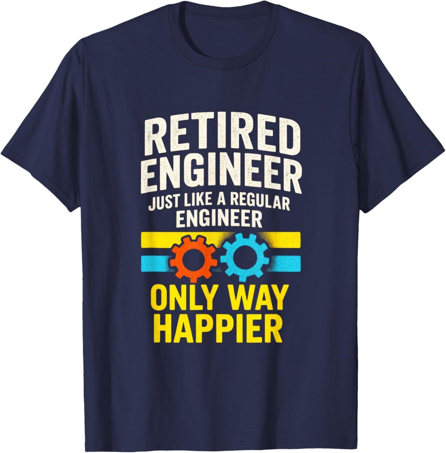 Retired Engineer - Humor Gears Retirement Happiness T-Shirt - T-Shirt | Navy