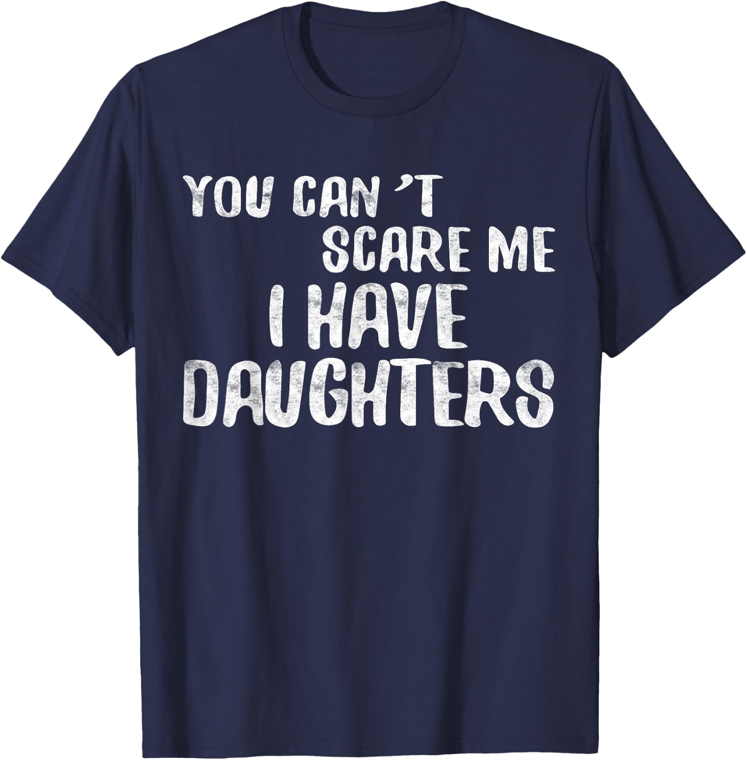 You Can't Scare Me I Have Daughters Shirt Funny Fathers Day T-Shirt - T-Shirt | Navy