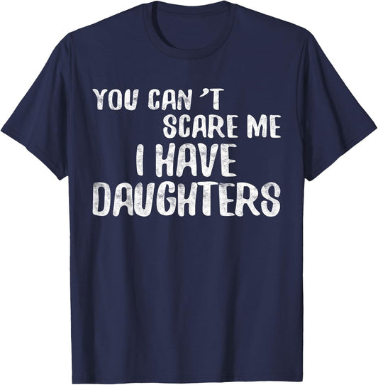 You Can't Scare Me I Have Daughters Shirt Funny Fathers Day T-Shirt - T-Shirt | Navy