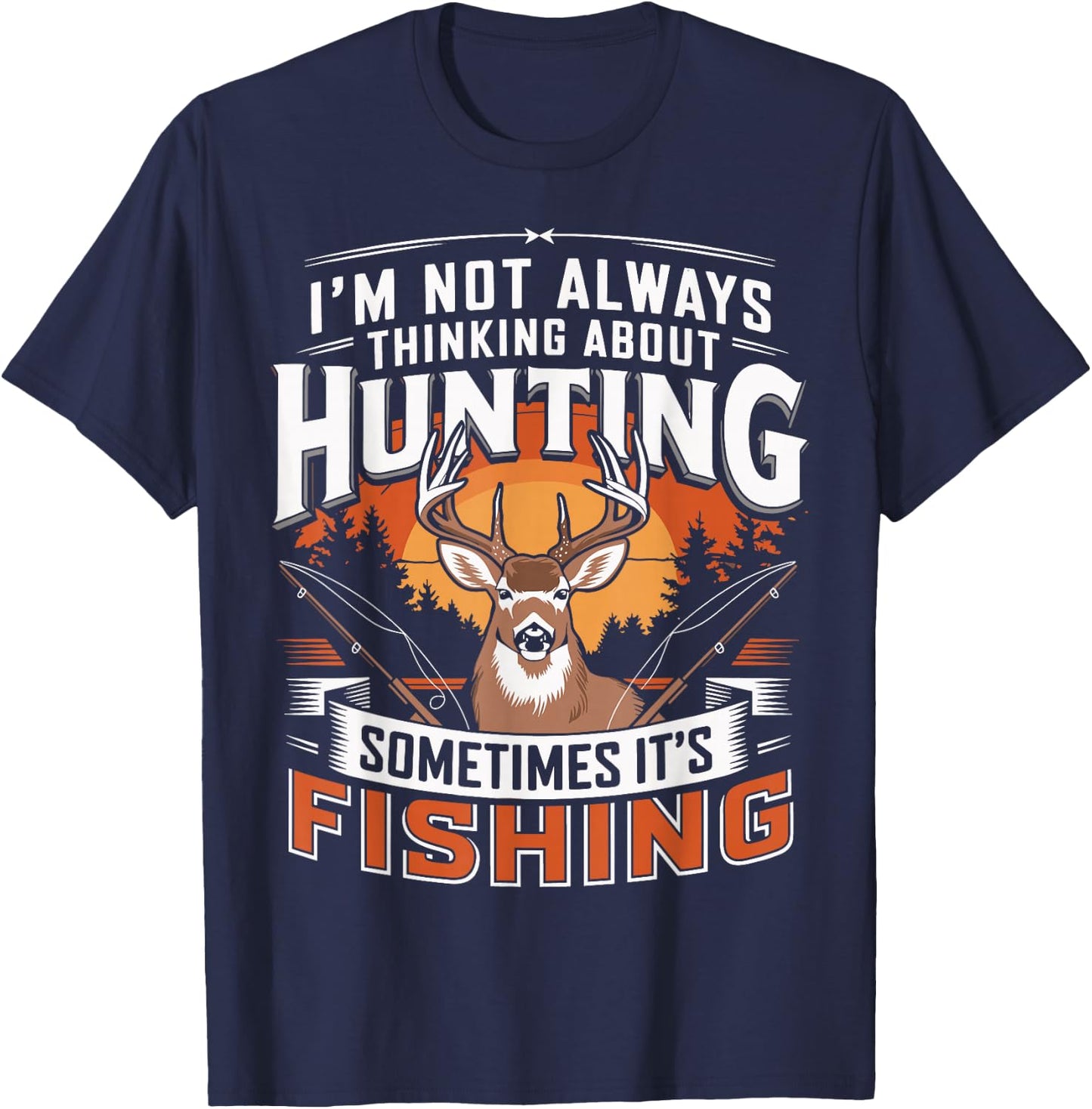 I'm Not Always Thinking About Hunting Sometimes It's Fishing T-Shirt - T-Shirt | Navy