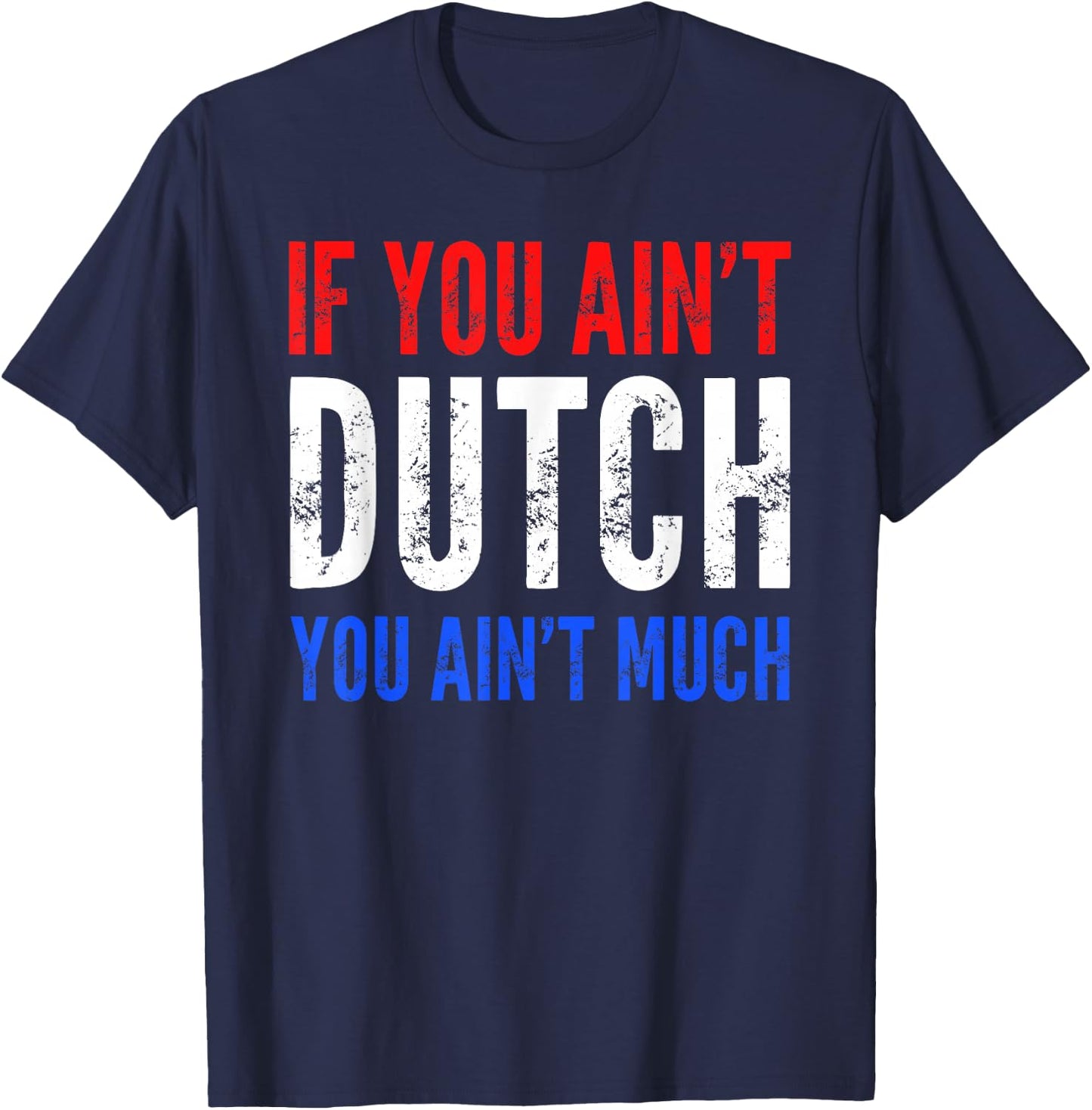 If You Ain't Dutch You Ain't Much T shirt T-Shirt - T-Shirt | Navy
