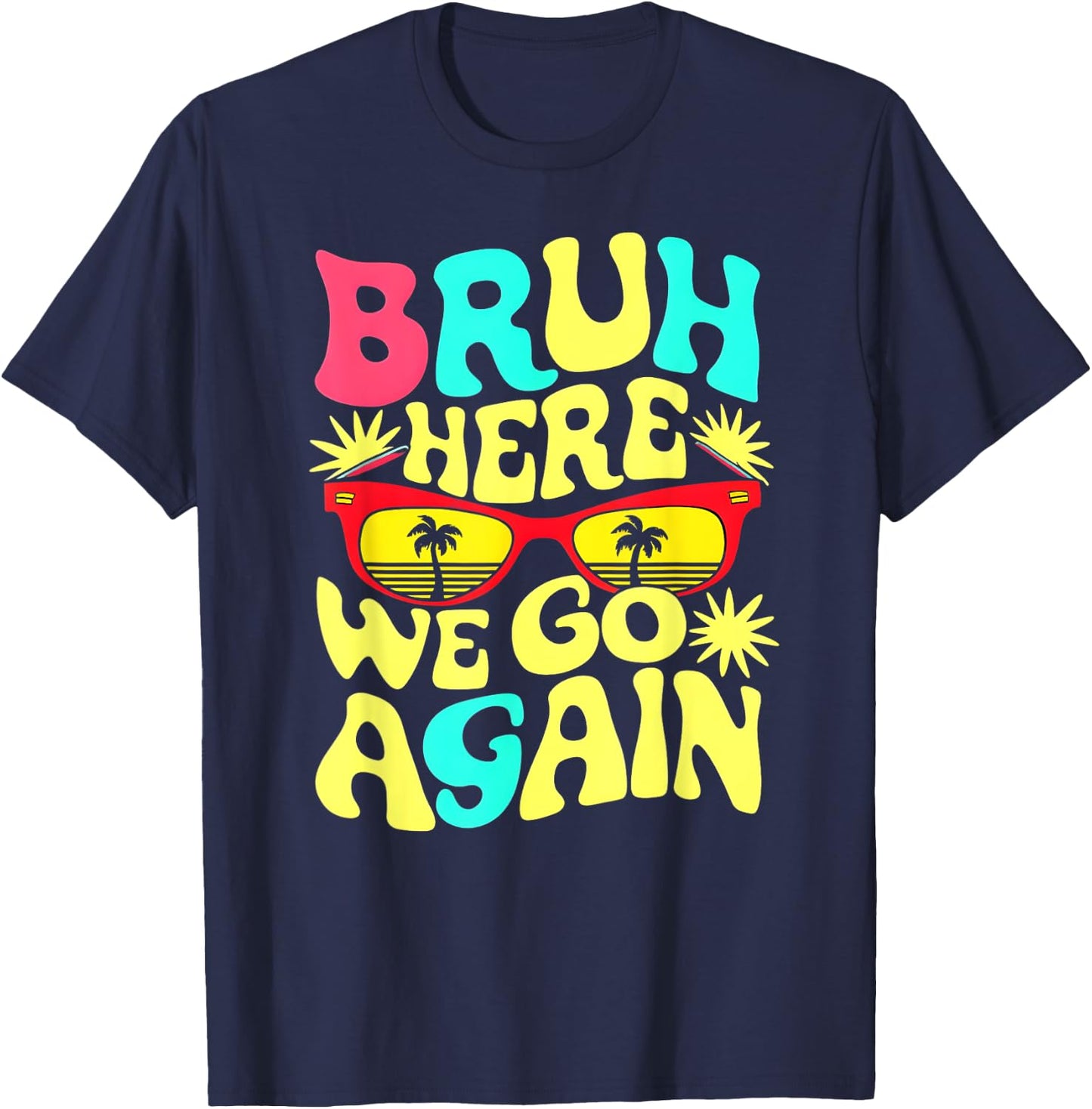 Bro First Day of School Back To School Bruh Here We Go Again T-Shirt - T-Shirt | Navy