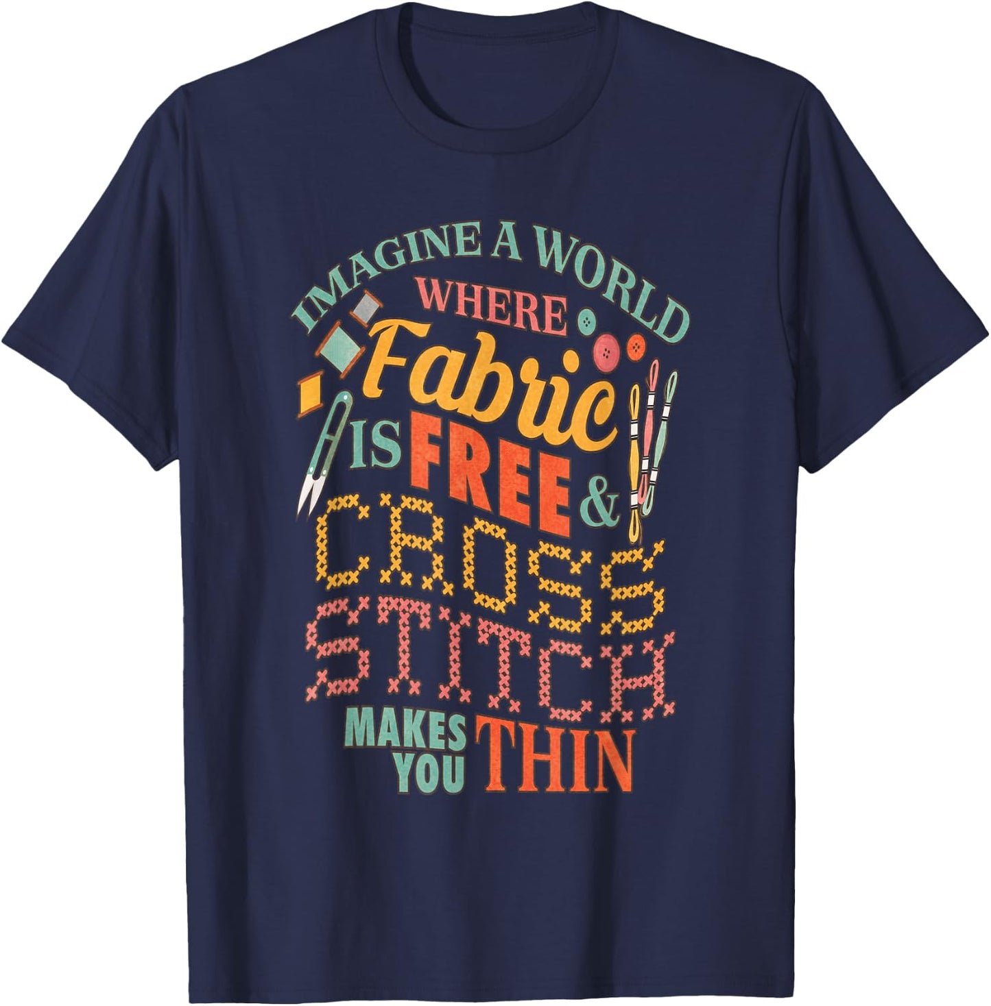 Imagine A World Fabric Is Free Cross Stitch Makes Thin T-Shirt - T-Shirt | Navy