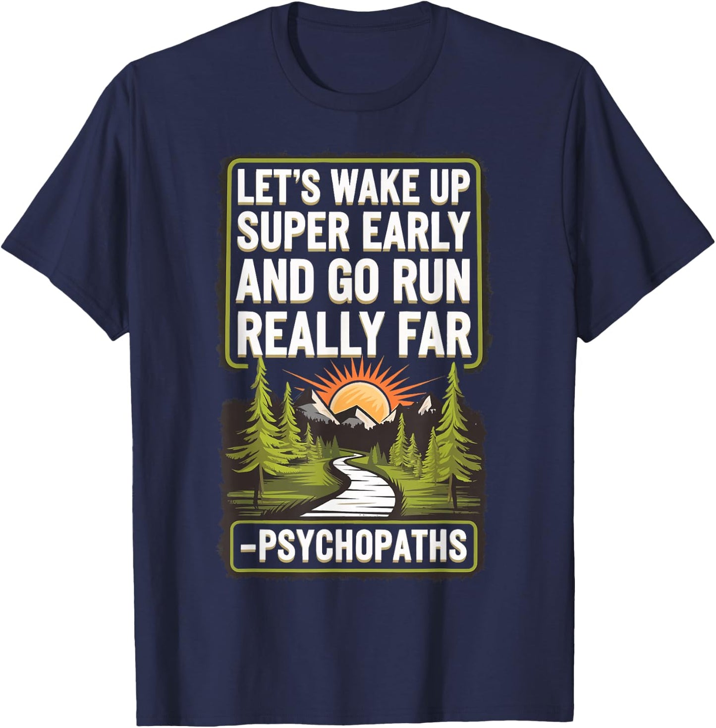 Let's Wake Up Super Early And Go Run Really Far Psychopaths T-Shirt - T-Shirt | Navy