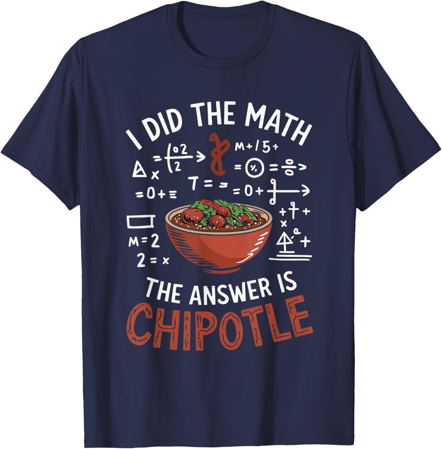 Food Lovers I Did The Math Answer Is Chipotle T-Shirt - T-Shirt | Navy